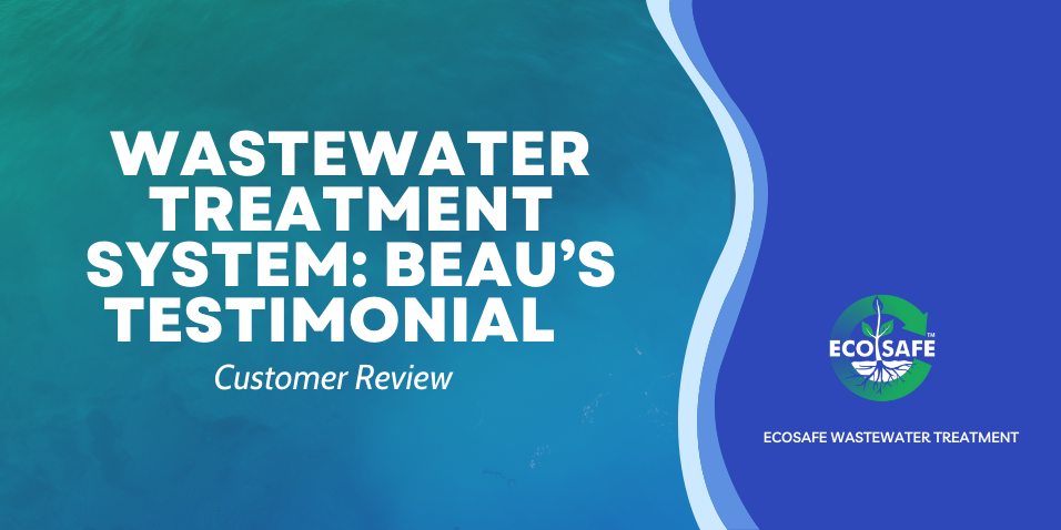Wastewater treatment system: Beau's Testimonial